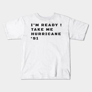 I'm Ready! Take Me Hurricane '91 - Thank You For Being A Friend Funny Kids T-Shirt